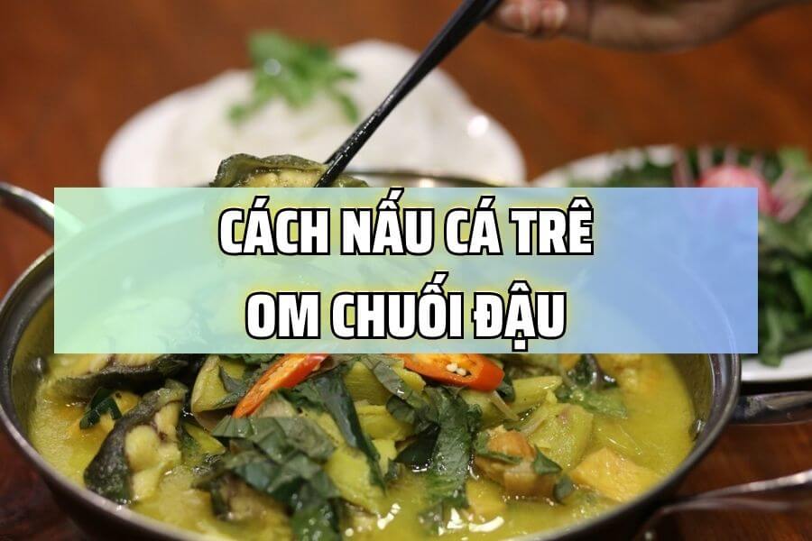 Huong-dan-cach-nau-ca-tre-om-chuoi-dau