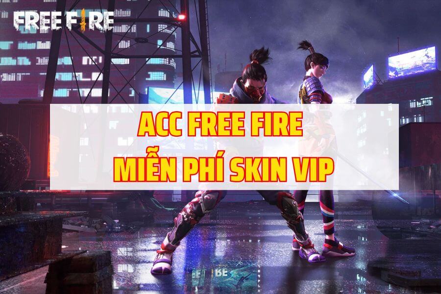 Tang-Acc-Free-Fire-mien-phi-VIP-moi-nhat-2023